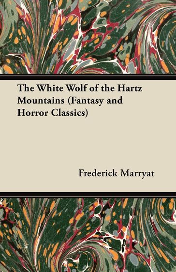 The White Wolf of the Hartz Mountains (Fantasy and Horror Classics) - Frederick Marryat