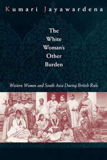 The White Woman's Other Burden - Kumari Jayawardena