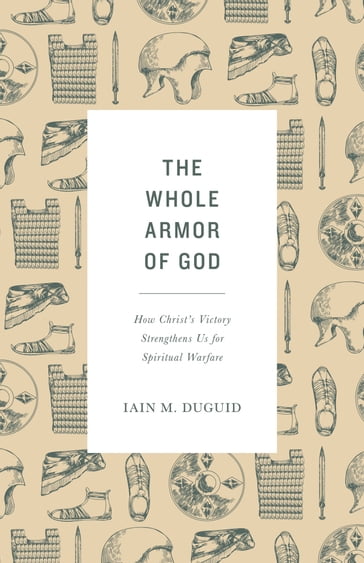 The Whole Armor of God - Iain M. Duguid