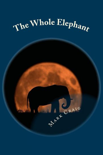 The Whole Elephant: Finding a New Language for God - Màrk Gerard Craig