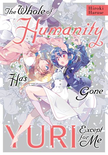 The Whole of Humanity Has Gone Yuri Except for Me - Hiroki Haruse - Erin Hickman