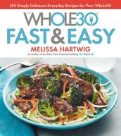 The Whole30 Fast & Easy Cookbook