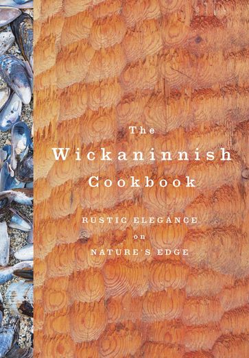 The Wickaninnish Cookbook - Wickaninnish Inn