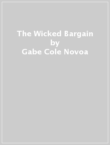 The Wicked Bargain - Gabe Cole Novoa