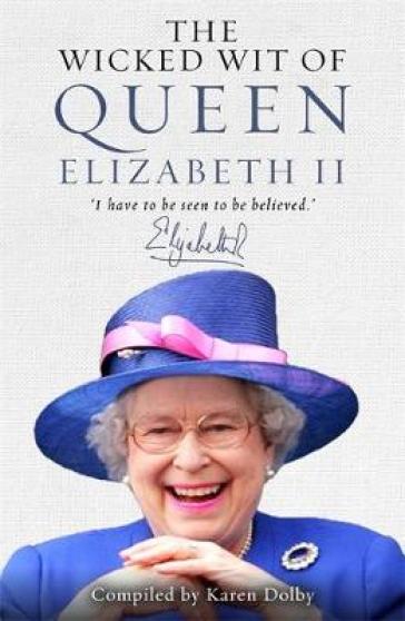 The Wicked Wit of Queen Elizabeth II - Karen Dolby