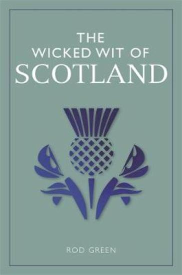 The Wicked Wit of Scotland - Rod Green