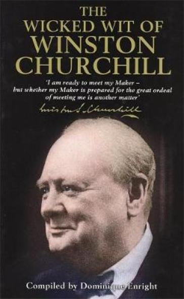 The Wicked Wit of Winston Churchill - Dominique Enright