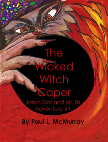 The Wicked Witch Caper (Jason Star and Mr. Bz Adventure #1) - Paul L. McMurray