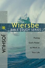 The Wiersbe Bible Study Series: Joshua: Putting God s Power to Work in Your Life