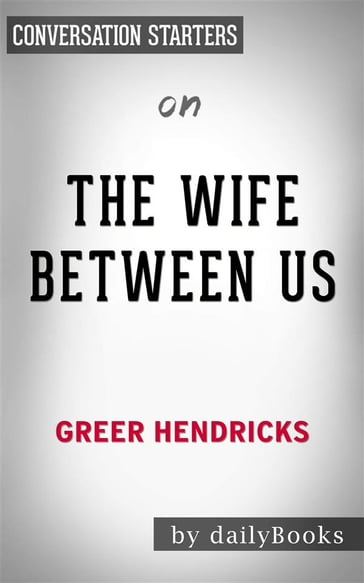 The Wife Between Us: by Greer Hendricks   Conversation Starters - dailyBooks