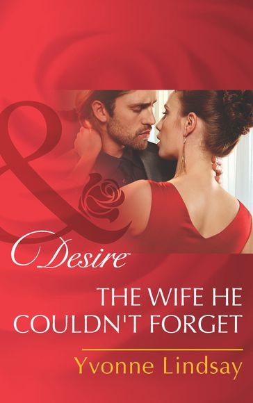 The Wife He Couldn't Forget (Mills & Boon Desire) - Yvonne Lindsay