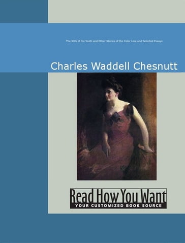 The Wife Of His Youth And Other Stories Of The Color Line And Selected Essays - Charles Waddell Chesnutt