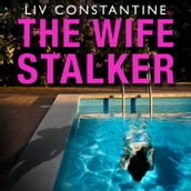 The Wife Stalker: An addictive psychological crime thriller with a twist you will NEVER see coming!