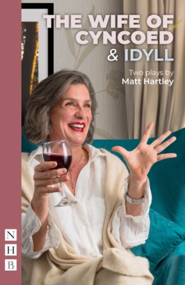 The Wife of Cyncoed & Idyll: two plays - Matt Hartley