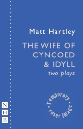 The Wife of Cyncoed & Idyll: two plays