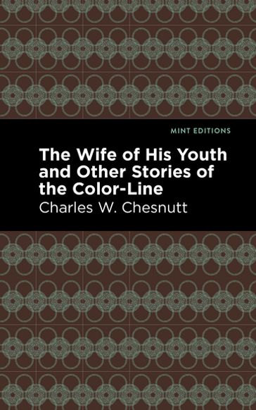 The Wife of His Youth and Other Stories of the Color Line - Charles W. Chestnutt - Mint Editions