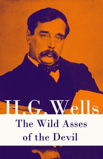 The Wild Asses of the Devil (A rare science fiction story by H. G. Wells) - H. G. Wells