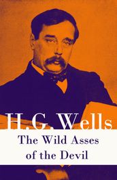 The Wild Asses of the Devil (A rare science fiction story by H. G. Wells)