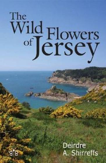 The Wild Flowers of Jersey - Deirdre Shirreffs