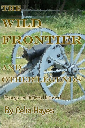 The Wild Frontier and Other Legends - Celia Hayes