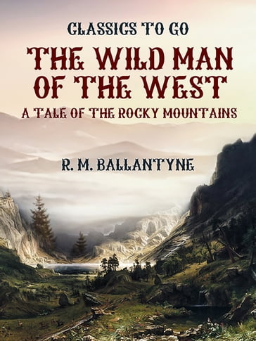 The Wild Man of the West A Tale of the Rocky Mountains - R. M. Ballantyne