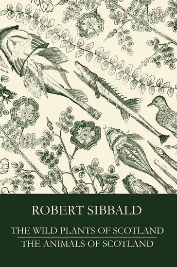 The Wild Plants of Scotland and the Animals of Scotland - Lee Raye - Robert Sibbald