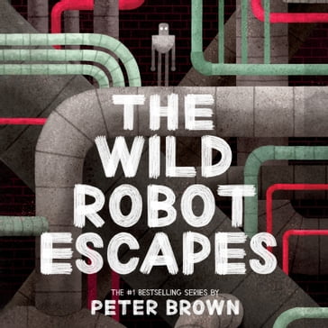 The Wild Robot Escapes (The Wild Robot 2) - Peter Brown