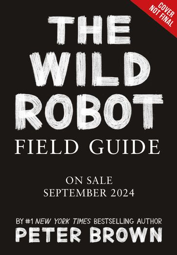 The Wild Robot Field Guide - Peter Brown