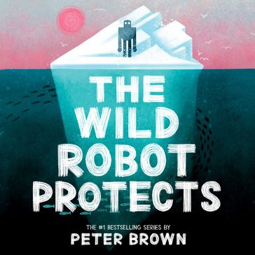 The Wild Robot Protects (The Wild Robot 3) - Peter Brown