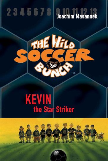 The Wild Soccer Bunch, Book 1, Kevin the Star Striker - Joachim Masannek