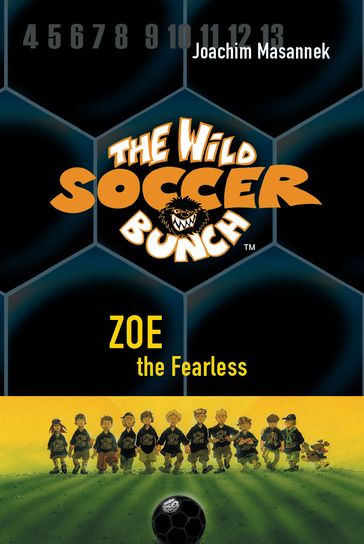 The Wild Soccer Bunch, Book 3, Zoe the Fearless - Joachim Masannek