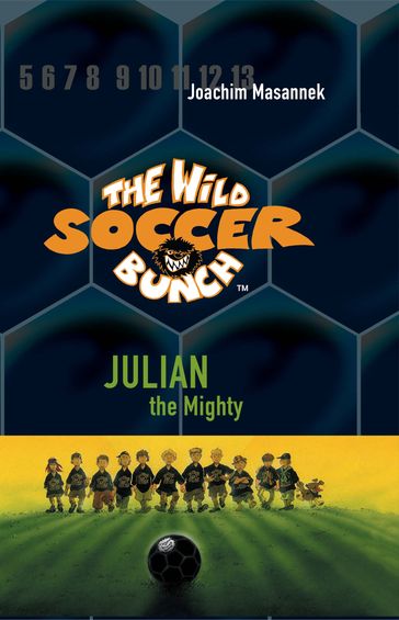 The Wild Soccer Bunch, Book 4, Julian the Mighty - Joachim Masannek