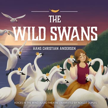 The Wild Swans - Diane Vanden Hoven - Hans Christian Andersen - George Zarr