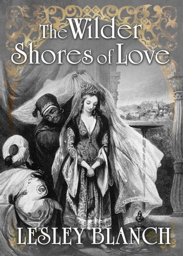 The Wilder Shores of Love - Lesley Blanch