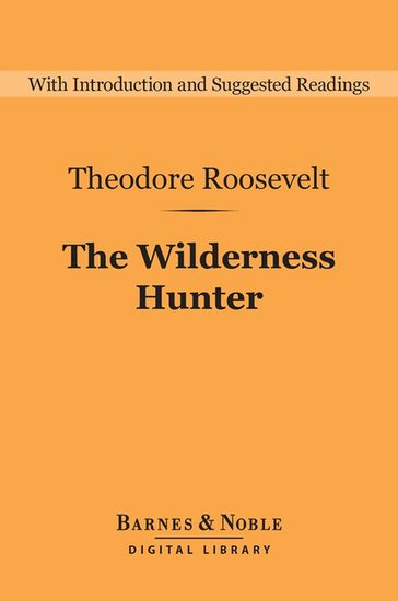 The Wilderness Hunter (Barnes & Noble Digital Library) - Theodore Roosevelt