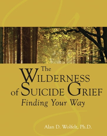 The Wilderness of Suicide Grief - PhD Alan D. Wolfelt