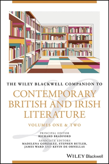 The Wiley Blackwell Companion to Contemporary British and Irish Literature - Madelena Gonzalez - Stephen Butler - James Ward - Kevin De Ornellas