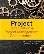 The Wiley Guide to Project Organization and Project Management Competencies