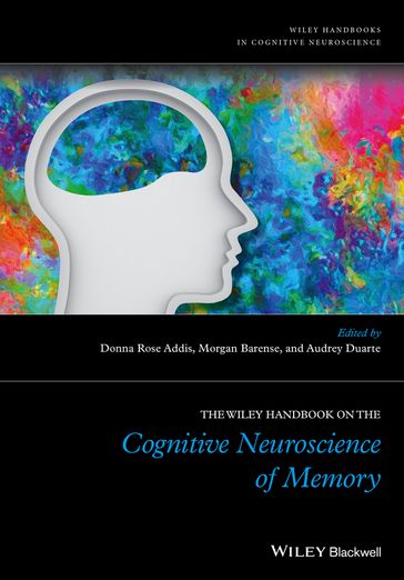 The Wiley Handbook on The Cognitive Neuroscience of Memory - Audrey Duarte - Morgan Barense - Donna Rose Addis