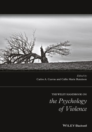 The Wiley Handbook on the Psychology of Violence - Carlos A. Cuevas - Callie Marie Rennison