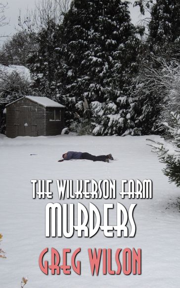 The Wilkerson Farm Murders - Greg Wilson