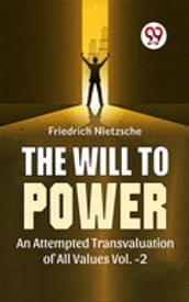The Will To Power An Attempted Transvaluation Of All Values Vol.-2