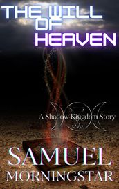 The Will of Heaven: A Shadow Kingdom Story
