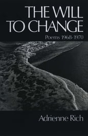 The Will to Change: Poems 1968-1970