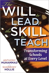 The Will to Lead,The Skill to Teach: Transforming Schools at Every Level