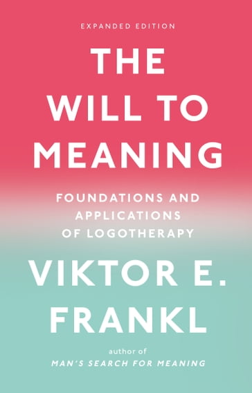 The Will to Meaning - Viktor E. Frankl