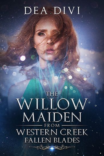 The Willow Maiden From Western Creek: Fallen Blades - Dea Divi