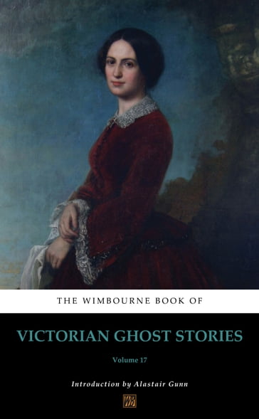 The Wimbourne Book of Victorian Ghost Stories - Alastair Gunn - Alice Rea - Anna M. Hoyt - Cara Berkeley - Clarice Irene Clinghan - Elizabeth Bedell Benjamin - Elizabeth T. Corbett - Ellen L. Dorsey - Emily Arnold - Emma B. Cobb - Esther Serle Kenneth - Georgiana S. Hull - Louise Kirby Piatt - Lucy Hardy - Margaret Crosby - Marian Carruthers - Mary Morrison - Mary Reynolds - Miriam Forester - Mrs. Frank McCarthy - Sarah Catherine Budd