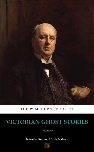 The Wimbourne Book of Victorian Ghost Stories - Alastair Gunn - Amelia B. Edwards - Catherine Crowe - Elizabeth Gaskell - Emerson Bennett - F. Marion Crawford - G. L. Worrall - James Henry - Isabella Banks - J. E. P. Muddock - John Gladwyn Jebb - John William De Forest - John Yonge Akerman - Lettice Galbraith - M. R. James - Mary Ann Bird - Mary Elizabeth Braddon - Wilhelmina FitzClarence - Collins Wilkie - William Mudford - William Wilthew Fenn