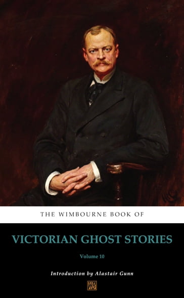 The Wimbourne Book of Victorian Ghost Stories - Alastair Gunn - Ellen Wood - Joseph Sheridan Le Fanu - Margaret Verne - Mary Ann Bird - Mary Elizabeth Braddon - William Mudford